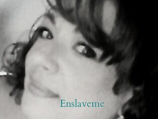 Enslaveme